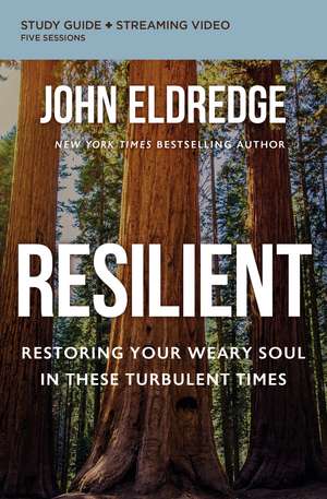 Resilient Bible Study Guide plus Streaming Video: Restoring Your Weary Soul in These Turbulent Times de John Eldredge