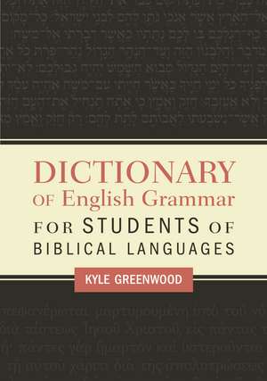 Dictionary of English Grammar for Students of Biblical Languages de Kyle Greenwood