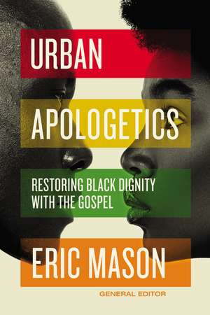 Urban Apologetics: Restoring Black Dignity with the Gospel de Eric Mason