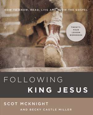 Following King Jesus: How to Know, Read, Live, and Show the Gospel de Scot McKnight