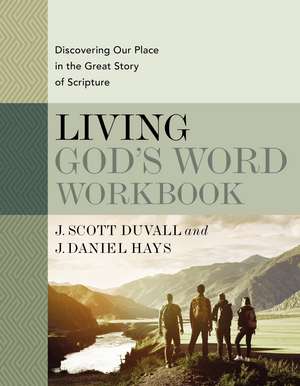 Living God's Word Workbook: Discovering Our Place in the Great Story of Scripture de J. Scott Duvall