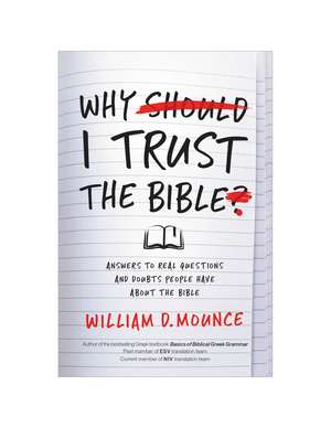 Why I Trust the Bible: Answers to Real Questions and Doubts People Have about the Bible de William D. Mounce