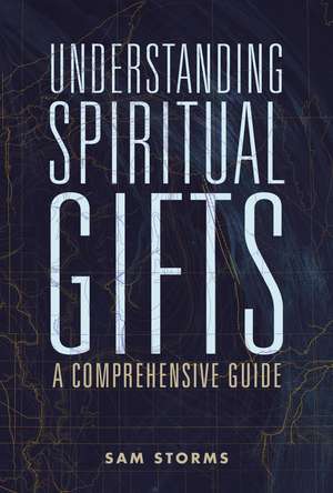 Understanding Spiritual Gifts: A Comprehensive Guide de Sam Storms