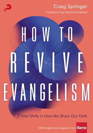 How to Revive Evangelism: 7 Vital Shifts in How We Share Our Faith de Craig Springer