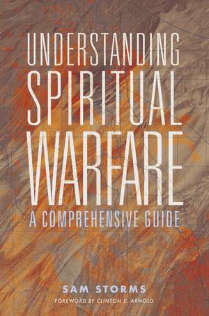 Understanding Spiritual Warfare: A Comprehensive Guide de Sam Storms