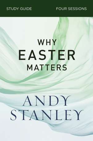 Why Easter Matters Bible Study Guide de Andy Stanley