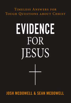 Evidence for Jesus: Timeless Answers for Tough Questions about Christ de Josh McDowell