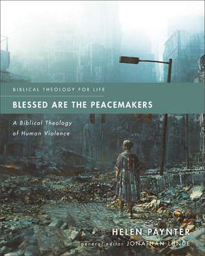 Blessed Are the Peacemakers: A Biblical Theology of Human Violence de Helen Paynter