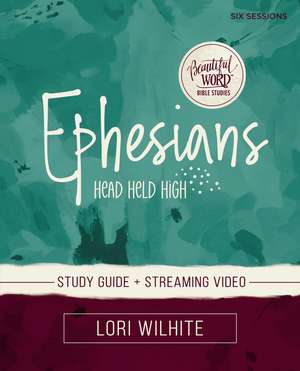 Ephesians Bible Study Guide plus Streaming Video de Lori Wilhite