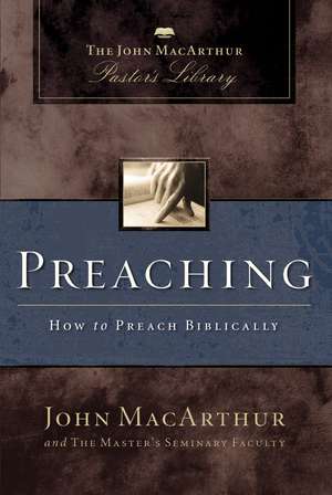 Preaching: How to Preach Biblically de John F. MacArthur