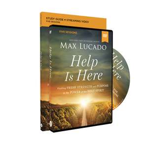 Help Is Here Study Guide with DVD: Finding Fresh Strength and Purpose in the Power of the Holy Spirit de Max Lucado