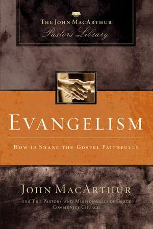 Evangelism: How to Share the Gospel Faithfully de John F. MacArthur