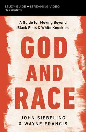 God and Race Bible Study Guide plus Streaming Video: A Guide for Moving Beyond Black Fists and White Knuckles de John Siebeling