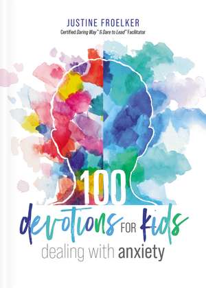 100 Devotions for Kids Dealing with Anxiety de Justine Froelker