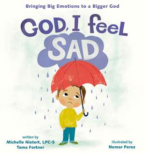 God, I Feel Sad: Bringing Big Emotions to a Bigger God de Michelle Nietert