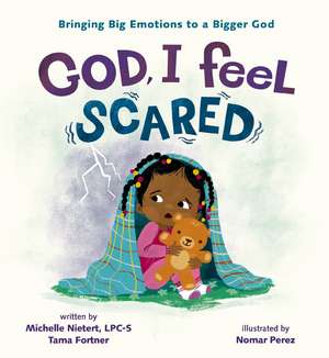 God, I Feel Scared: Bringing Big Emotions to a Bigger God de Michelle Nietert