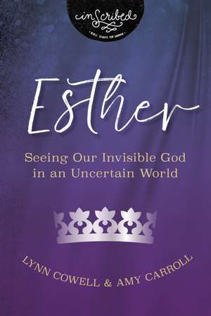 Esther: Seeing Our Invisible God in an Uncertain World de Lynn Cowell