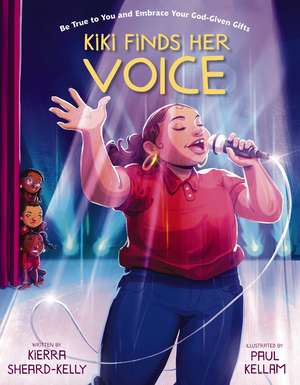 Kiki Finds Her Voice: Be True to You and Embrace Your God-Given Gifts de Kierra Sheard-Kelly