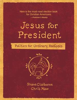 Jesus for President: Politics for Ordinary Radicals de Shane Claiborne