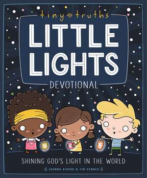 Tiny Truths Little Lights Devotional: Shining God’s Light in the World de Joanna Rivard