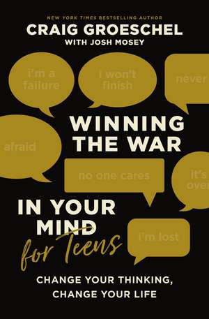 Winning the War in Your Mind for Teens: Change Your Thinking, Change Your Life de Craig Groeschel