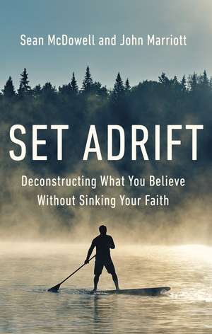 Set Adrift: Deconstructing What You Believe Without Sinking Your Faith de Sean McDowell