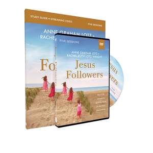 Jesus Followers Study Guide with DVD: Real-Life Lessons for Igniting Faith in the Next Generation de Anne Graham Lotz