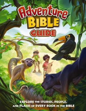 The Adventure Bible Guide: Explore the Stories, People, and Places of Every Book in the Bible de Lindsay Franklin