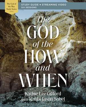 The God of the How and When Bible Study Guide plus Streaming Video de Kathie Lee Gifford