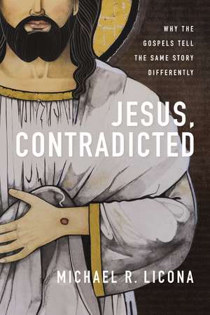 Jesus, Contradicted: Why the Gospels Tell the Same Story Differently de Michael R. Licona