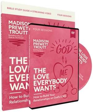 The Love Everybody Wants Study Guide with DVD: How to Build Your Relationships on God’s Love de Madison Prewett Troutt