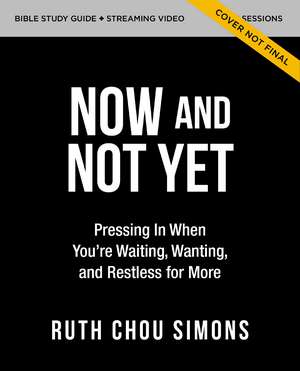 Now and Not Yet Bible Study Guide plus Streaming Video: Pressing In When You're Waiting, Wanting, and Restless for More de Ruth Chou Simons