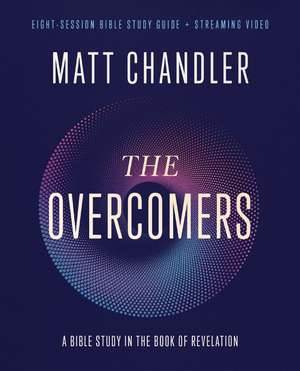 The Overcomers Bible Study Guide plus Streaming Video: A Bible Study in the Book of Revelation de Matt Chandler