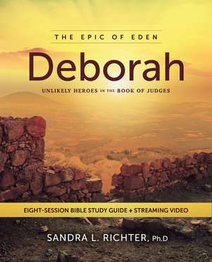 Deborah Bible Study Guide plus Streaming Video: Unlikely Heroes in the Book of Judges de Dr. Sandra L. Richter