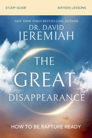 The Great Disappearance Bible Study Guide: How to Be Rapture Ready de Dr. David Jeremiah