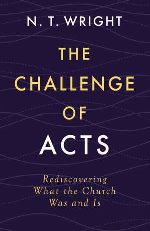 The Challenge of Acts de Wright N. T. Wright