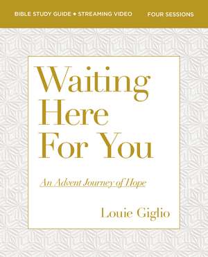 Waiting Here for You Bible Study Guide plus Streaming Video: An Advent Journey of Hope de Louie Giglio