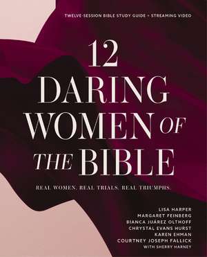 12 Daring Women of the Bible Study Guide plus Streaming Video: Real Women. Real Trials. Real Triumphs. de Lisa Harper