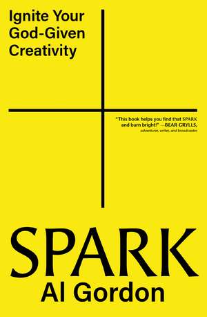 Spark: Ignite your God-Given Creativity de Al Gordon