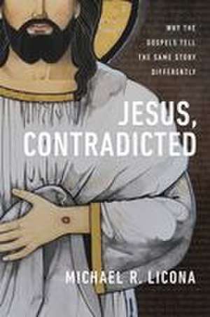 Jesus, Contradicted de Michael R Licona