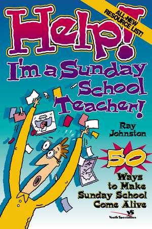 Help! I'm a Sunday School Teacher: 50 Ways to Make Sunday School Come Alive de Ray Johnston