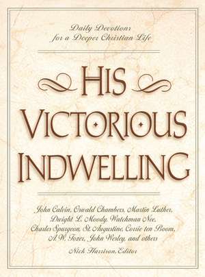 His Victorious Indwelling: Daily Devotions for a Deeper Christian Life de Nick Harrison