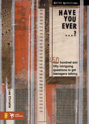 Have You Ever . . . ?: 450 Intriguing Questions Guaranteed to Get Teenagers Talking de Les Christie