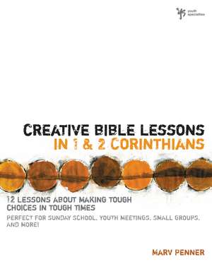 Creative Bible Lessons in 1 and 2 Corinthians: 12 Lessons About Making Tough Choices in Tough Times de Marv Penner