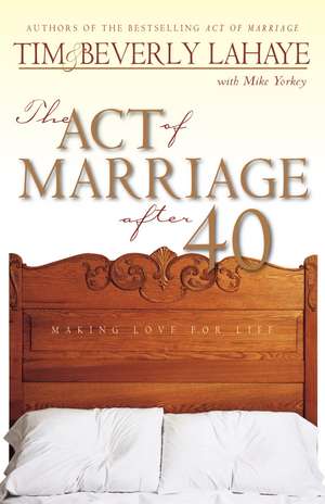 The Act of Marriage After 40: Making Love for Life de Tim LaHaye