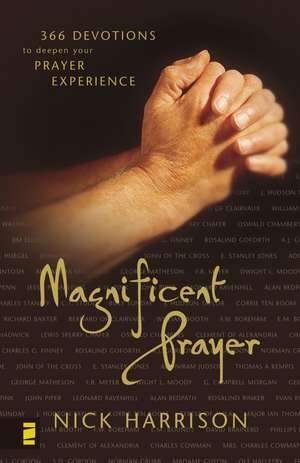 Magnificent Prayer: 366 Devotions to Deepen Your Prayer Experience de Nick Harrison