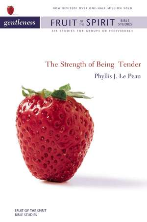 Gentleness: The Strength of Being Tender de Phyllis J. LePeau