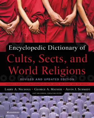 Encyclopedic Dictionary of Cults, Sects, and World Religions: Revised and Updated Edition de Larry A. Nichols