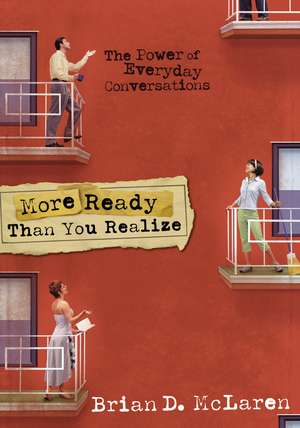 More Ready Than You Realize: The Power of Everyday Conversations de Brian D. McLaren