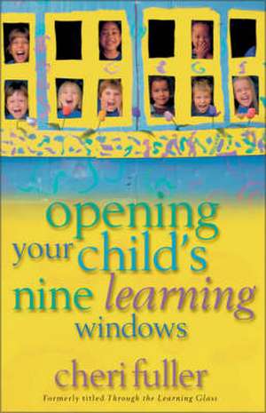 Opening Your Child's Nine Learning Windows de Cheri Fuller